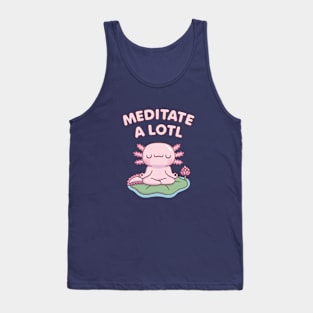 Cute Axolotl Meditate A Lotl Tank Top